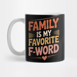 Family Is My Favorite F-Word Family Gift Mug