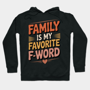 Family Is My Favorite F-Word Family Gift Hoodie