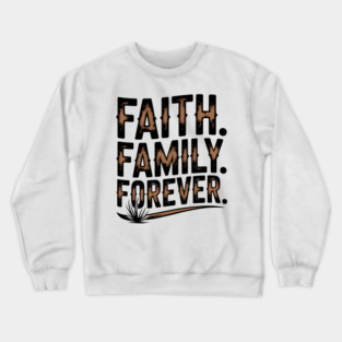 Faith. Family. Forever. Family Gift Crewneck Sweatshirt