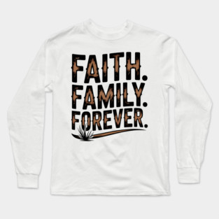 Faith. Family. Forever. Family Gift Long Sleeve T-Shirt