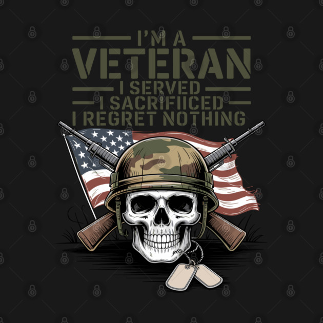 I'm-A-Veteran-I-Served-I-Sacrificed-I-Regret-Nothing by JessArty