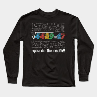 67 Meme – Square Root 4489 Equals 67 - Algebra Joke - STEM Classroom Long Sleeve T-Shirt