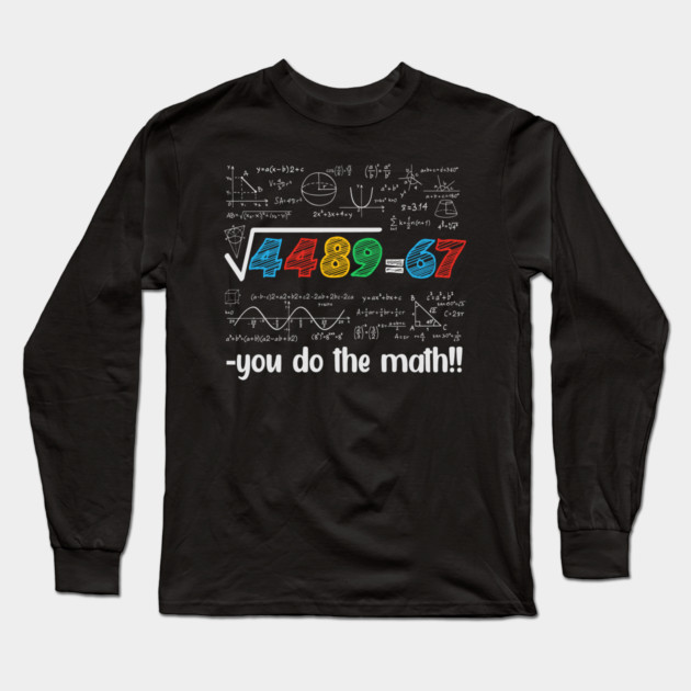 67 Meme – Square Root 4489 Equals 67 - Algebra Joke - STEM Classroom Long Sleeve T-Shirt by ArtistTee ⭐⭐⭐⭐⭐