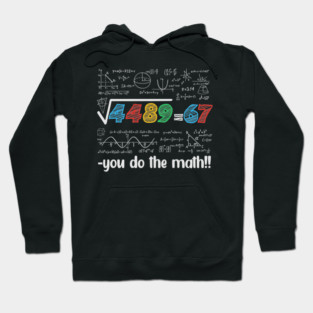 67 Meme – Square Root 4489 Equals 67 - Algebra Joke - STEM Classroom Hoodie