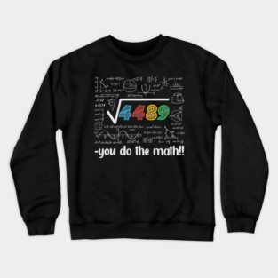 Square Root 4489 = 67 – Funny Math Meme for Teachers & Students Crewneck Sweatshirt