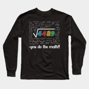 Square Root 4489 = 67 – Funny Math Meme for Teachers & Students Long Sleeve T-Shirt