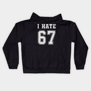 I HATE 67 - Funny 67 Meme - I Hate 67 Slang Joke Kids Hoodie