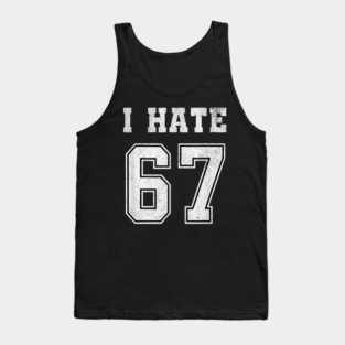 I HATE 67 - Funny 67 Meme - I Hate 67 Slang Joke Tank Top