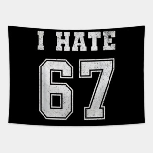 I HATE 67 - Funny 67 Meme - I Hate 67 Slang Joke Tapestry