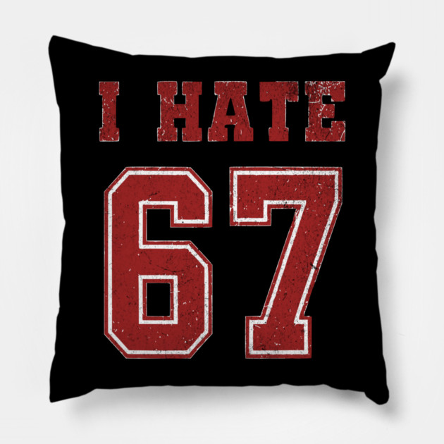 I-HATE-67 Pillow by ArtistTee ⭐⭐⭐⭐⭐