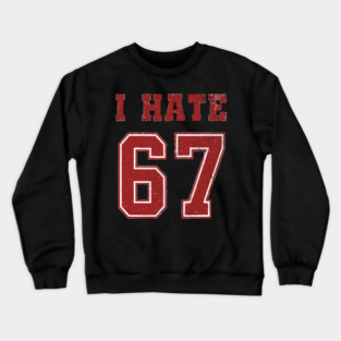I-HATE-67 Crewneck Sweatshirt