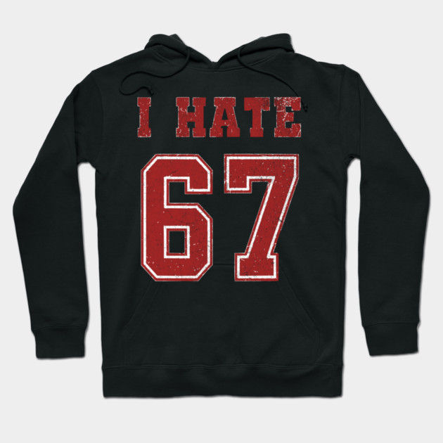 I-HATE-67 Hoodie by ArtistTee ⭐⭐⭐⭐⭐