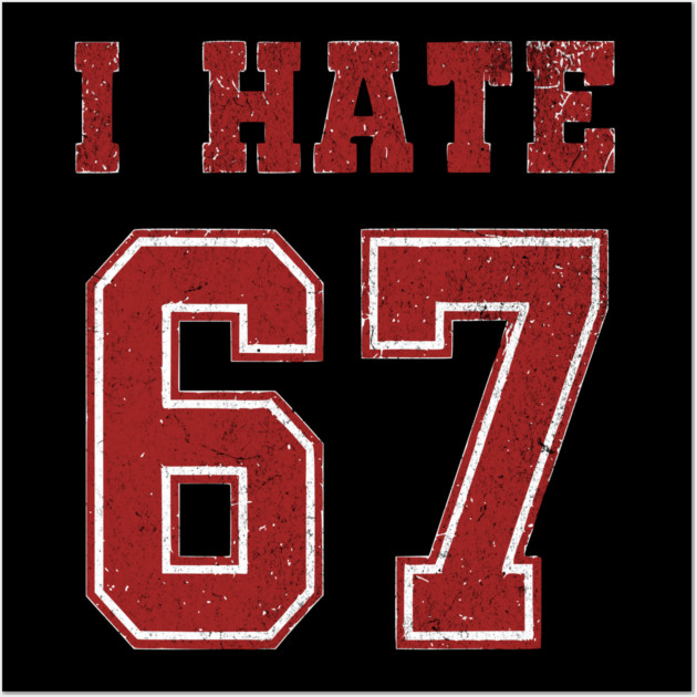 I-HATE-67 Wall Art by ArtistTee ⭐⭐⭐⭐⭐