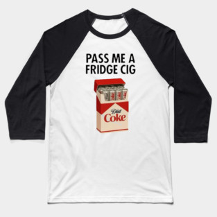 Just a Fridge Cigarette Coke  – Diet Coke Meme Baseball T-Shirt