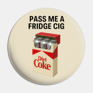 Just a Fridge Cigarette Coke – Funny Meme Pin