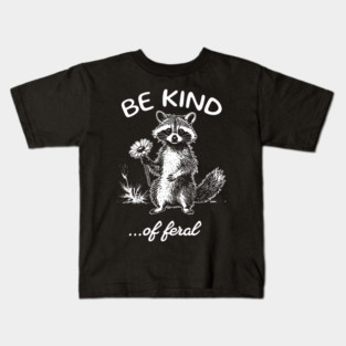 Be Kind of Feral Raccoon Kids T-Shirt