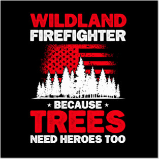 Wildland Firefighter Because Trees Need Hero Too Rescue Wildland Firefighting Posters and Art