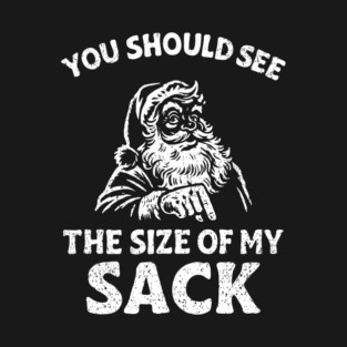 You Should See The Size Of My Sack T-Shirt