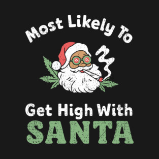 Most Likely To Get High With Santa Christmas Mischief T-Shirt