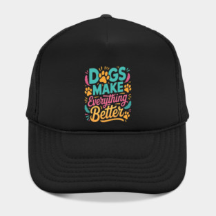 Dogs Make Everything Better T-Shirt | Funny Dog Lover Quote Tee | Cute Puppy Paw Print Apparel for Dog Moms & Dads | Pet Owner Gift Idea | Animal Lover Shirt for Puppy Lovers, Pet Parents & Dog Enthusiasts Hat