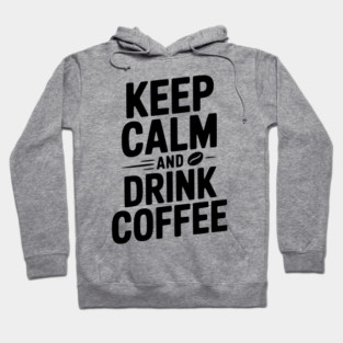 Keep Calm and Drink Coffee Hoodie