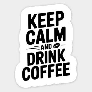 Keep Calm and Drink Coffee Sticker