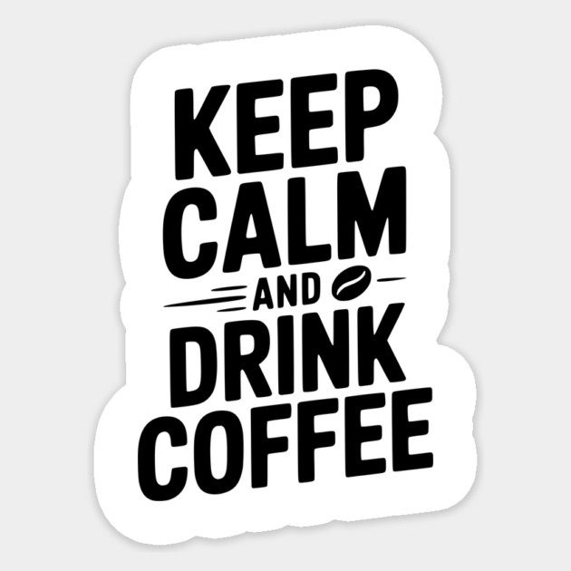 Keep Calm and Drink Coffee Sticker by Frank Ring