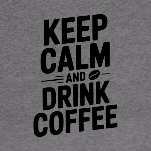 Keep Calm and Drink Coffee by Frank Ring