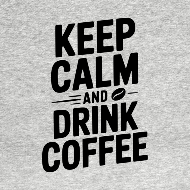 Keep Calm and Drink Coffee by Frank Ring