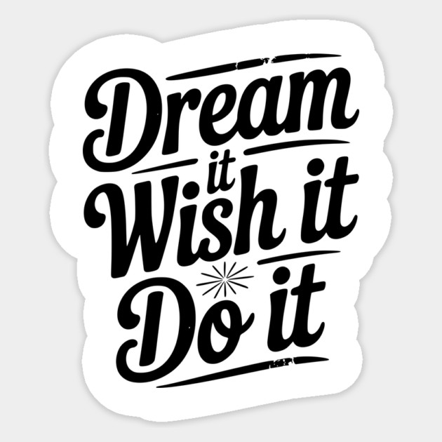Dream It Wish It Do It Sticker by Frank Ring