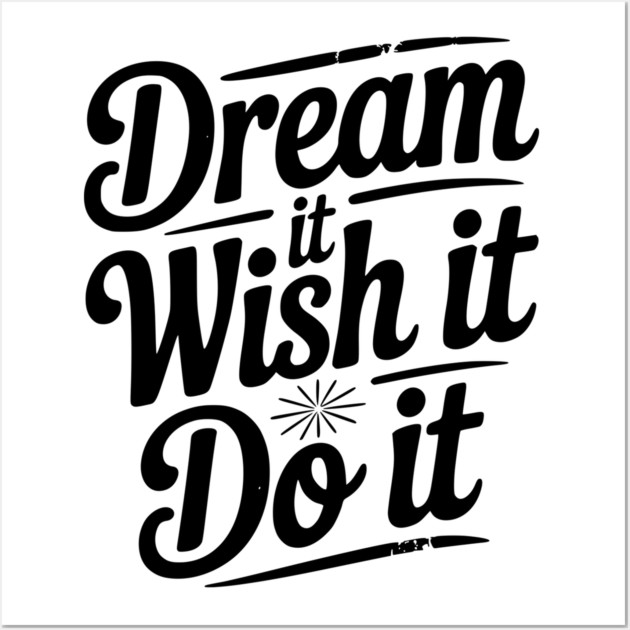 Dream It Wish It Do It Wall Art by Frank Ring