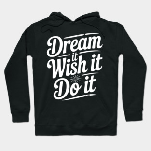 Dream It Wish It Do It Hoodie