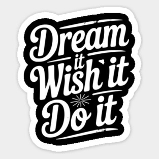 Dream It Wish It Do It Magnet
