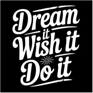 Dream It Wish It Do It Posters and Art
