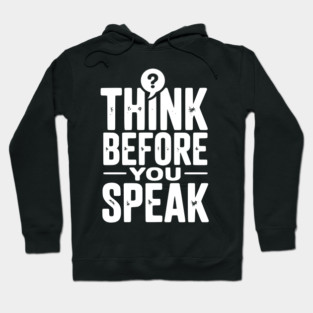 Think Before You Speak Hoodie
