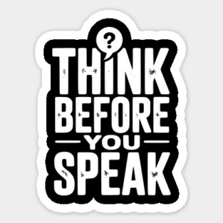 Think Before You Speak Sticker