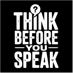 Think Before You Speak Posters and Art