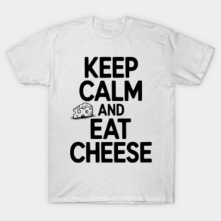 Keep Calm and Eat Cheese T-Shirt