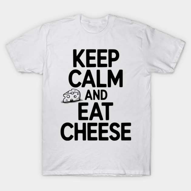 Keep Calm and Eat Cheese T-Shirt by Frank Ring