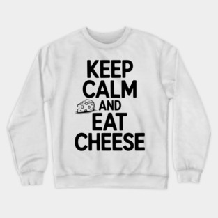 Keep Calm and Eat Cheese Crewneck Sweatshirt