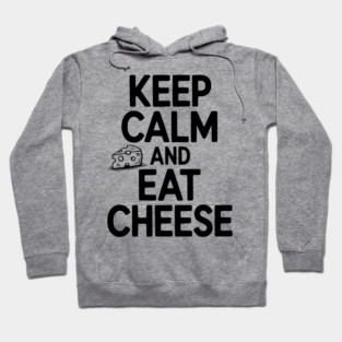 Keep Calm and Eat Cheese Hoodie