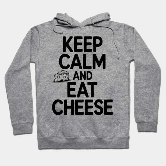 Keep Calm and Eat Cheese Hoodie by Frank Ring