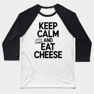 Keep Calm and Eat Cheese Baseball T-Shirt