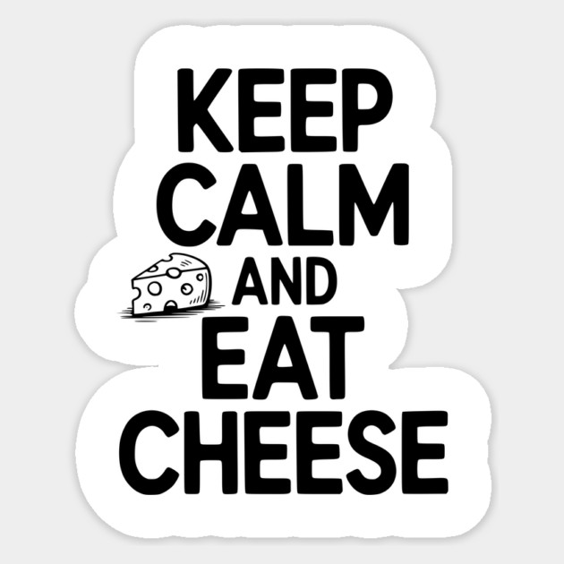 Keep Calm and Eat Cheese Sticker by Frank Ring