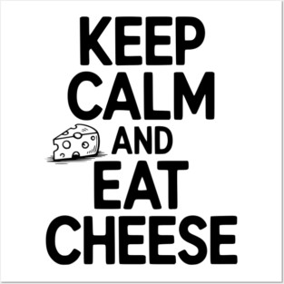 Keep Calm and Eat Cheese Posters and Art