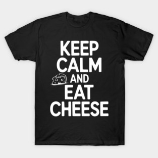 Keep Calm and Eat Cheese T-Shirt