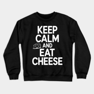 Keep Calm and Eat Cheese Crewneck Sweatshirt