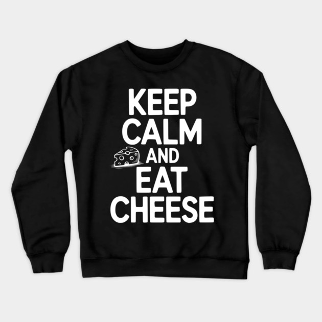 Keep Calm and Eat Cheese Crewneck Sweatshirt by Frank Ring