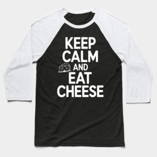 Keep Calm and Eat Cheese Baseball T-Shirt