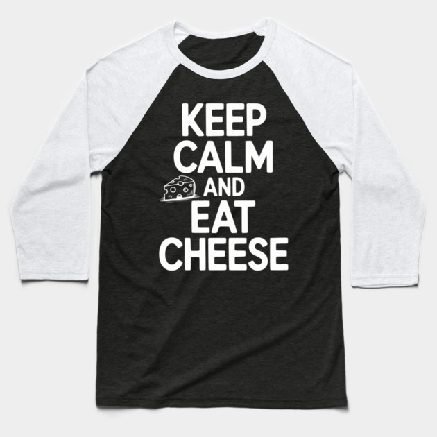 Keep Calm and Eat Cheese Baseball T-Shirt by Frank Ring